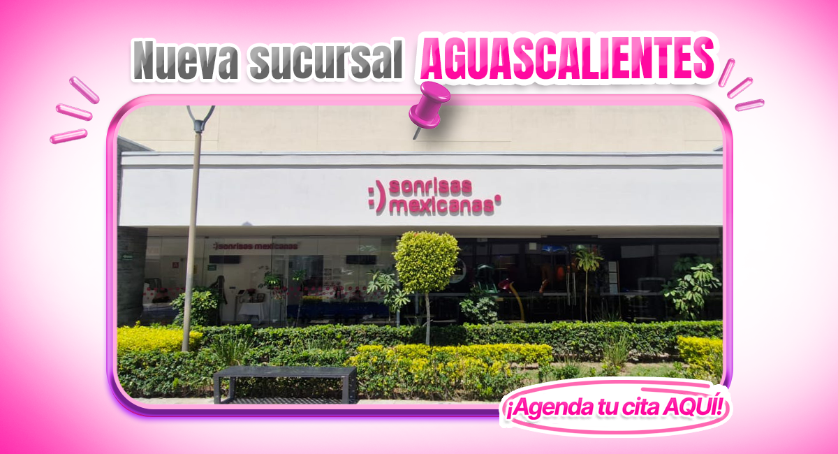Nueva Sucursal de Sonrisas Mexicanas en Aguascalientes